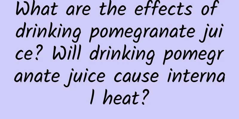 What are the effects of drinking pomegranate juice? Will drinking pomegranate juice cause internal heat?