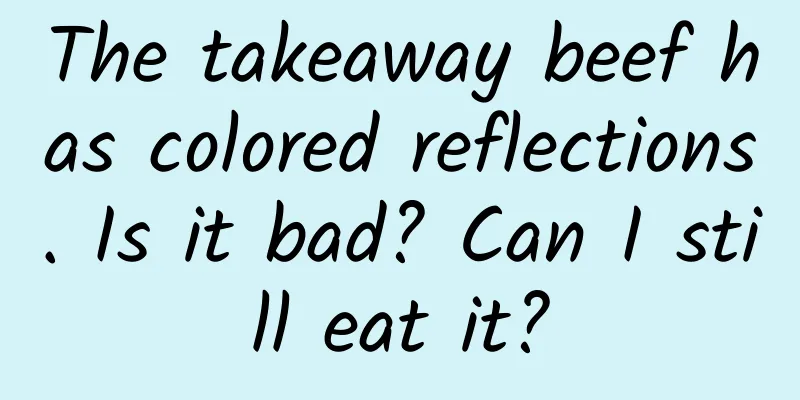 The takeaway beef has colored reflections. Is it bad? Can I still eat it?