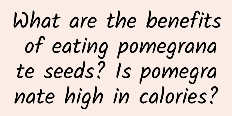 What are the benefits of eating pomegranate seeds? Is pomegranate high in calories?