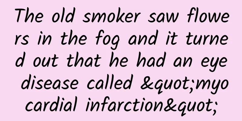 The old smoker saw flowers in the fog and it turned out that he had an eye disease called "myocardial infarction"