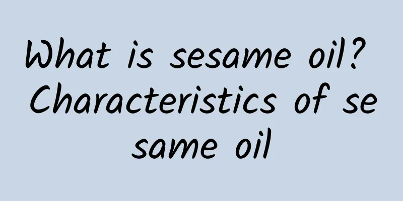 What is sesame oil? Characteristics of sesame oil