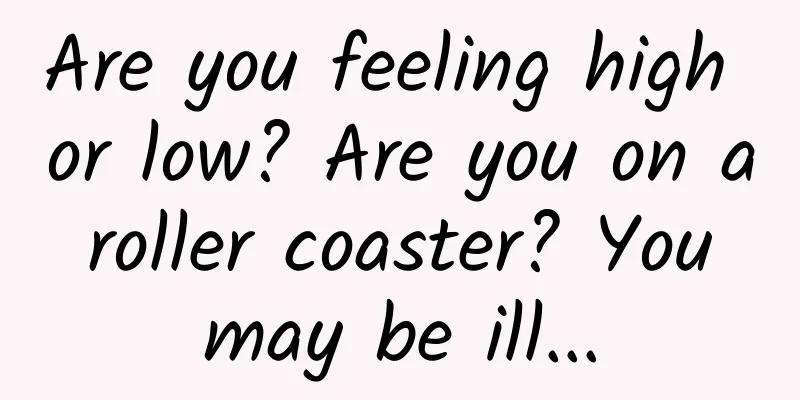 Are you feeling high or low? Are you on a roller coaster? You may be ill...