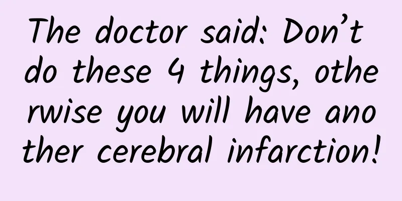 The doctor said: Don’t do these 4 things, otherwise you will have another cerebral infarction!