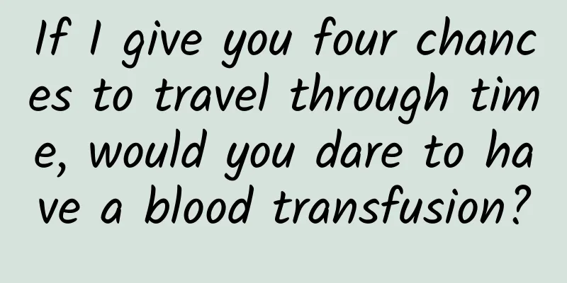 If I give you four chances to travel through time, would you dare to have a blood transfusion?