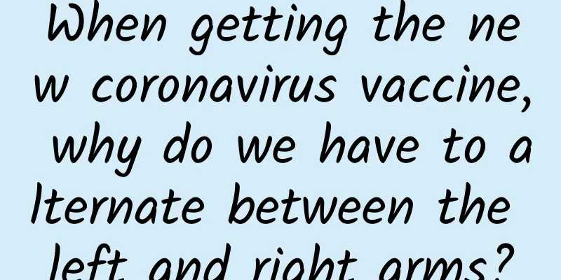 When getting the new coronavirus vaccine, why do we have to alternate between the left and right arms?