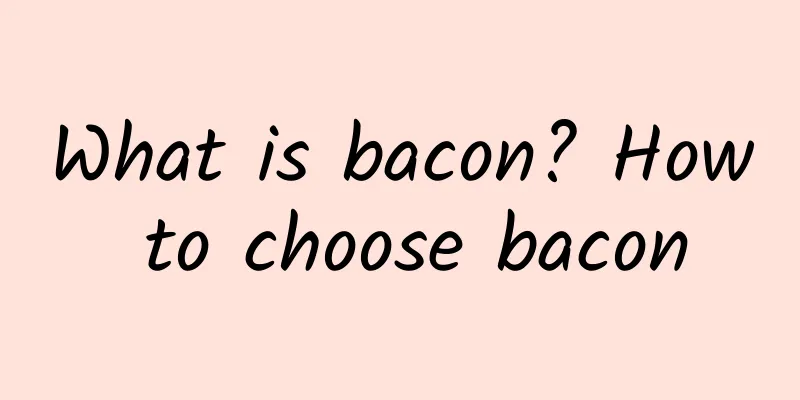 What is bacon? How to choose bacon