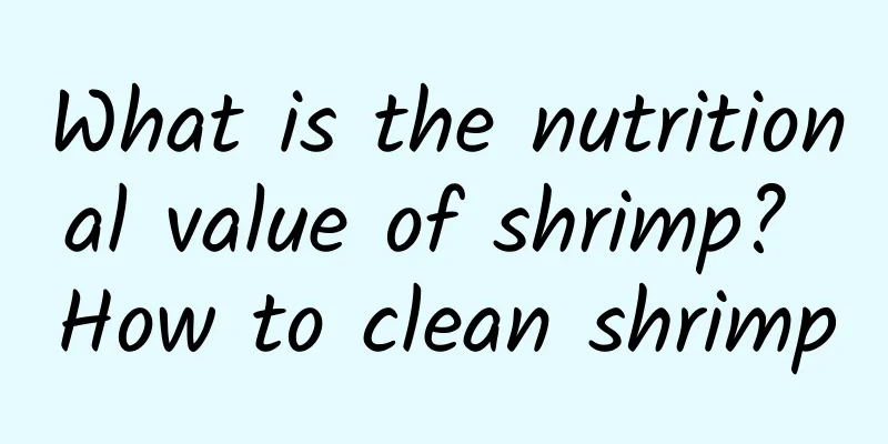 What is the nutritional value of shrimp? How to clean shrimp