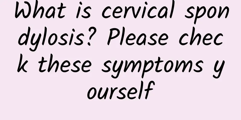 What is cervical spondylosis? Please check these symptoms yourself