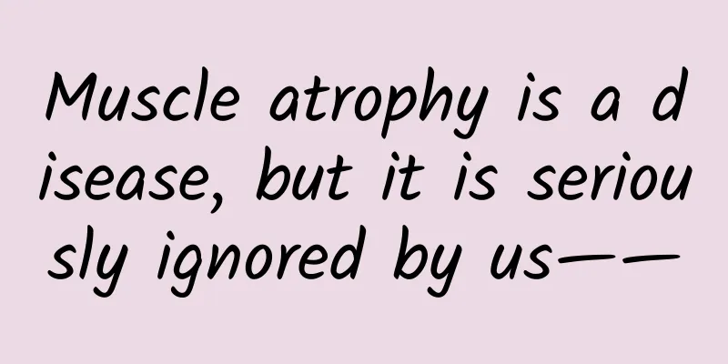 Muscle atrophy is a disease, but it is seriously ignored by us——