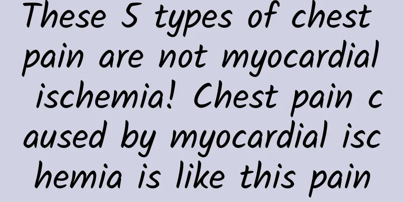 These 5 types of chest pain are not myocardial ischemia! Chest pain caused by myocardial ischemia is like this pain