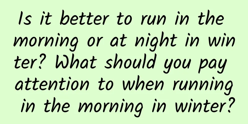 Is it better to run in the morning or at night in winter? What should you pay attention to when running in the morning in winter?