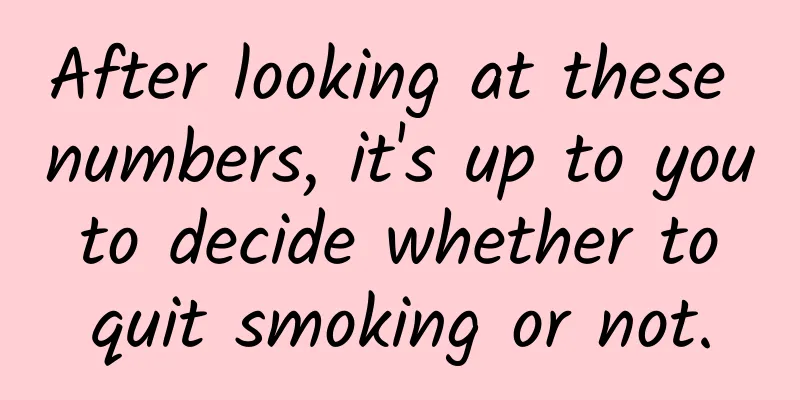 After looking at these numbers, it's up to you to decide whether to quit smoking or not.