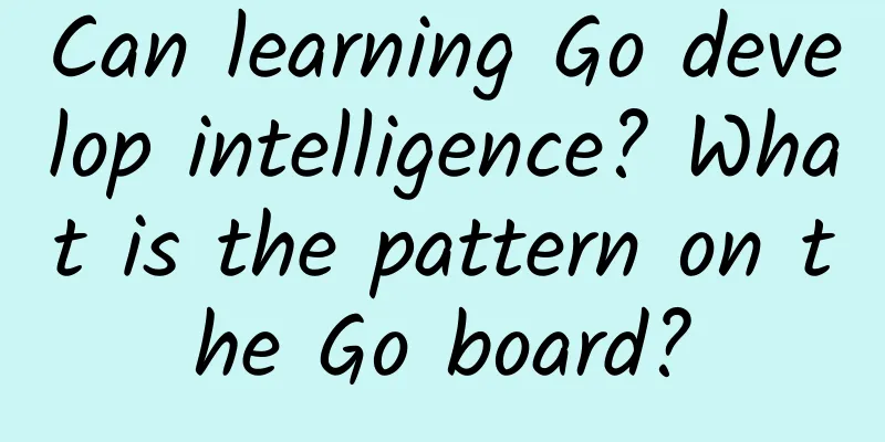 Can learning Go develop intelligence? What is the pattern on the Go board?