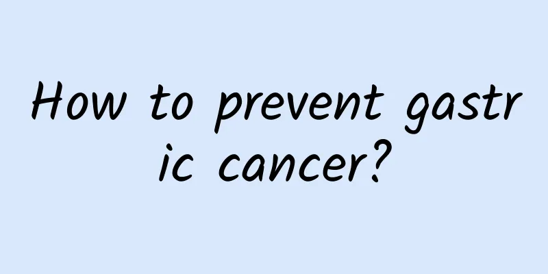 How to prevent gastric cancer?