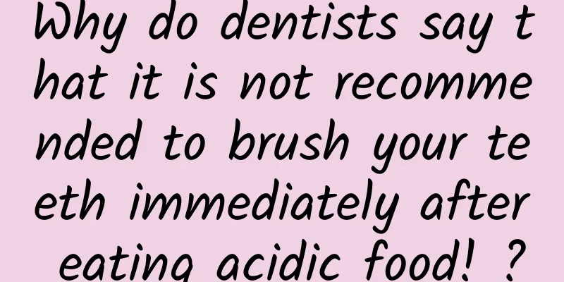 Why do dentists say that it is not recommended to brush your teeth immediately after eating acidic food! ?