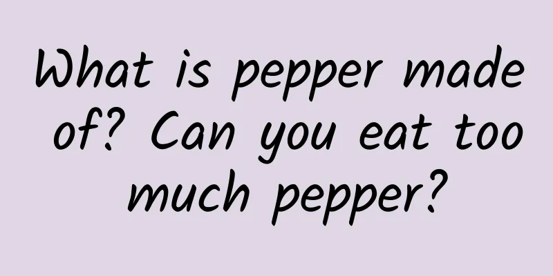 What is pepper made of? Can you eat too much pepper?