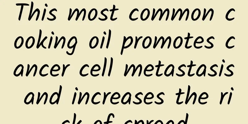This most common cooking oil promotes cancer cell metastasis and increases the risk of spread