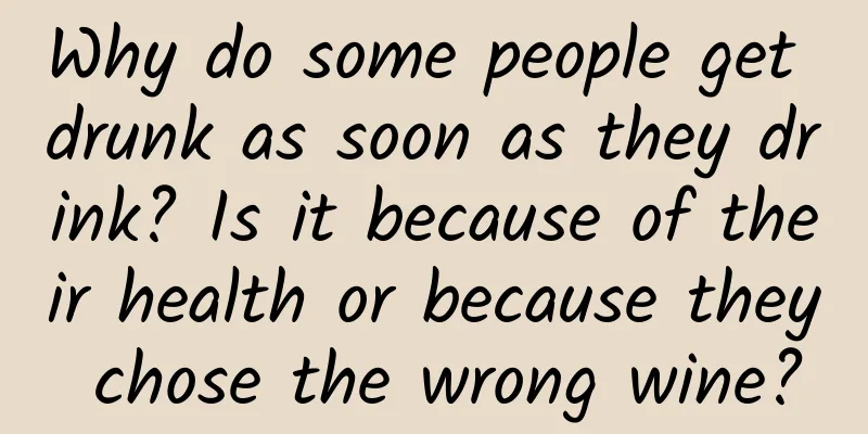 Why do some people get drunk as soon as they drink? Is it because of their health or because they chose the wrong wine?