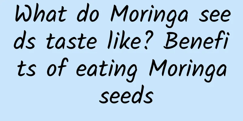 What do Moringa seeds taste like? Benefits of eating Moringa seeds