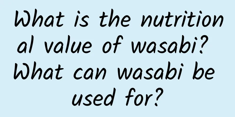 What is the nutritional value of wasabi? What can wasabi be used for?