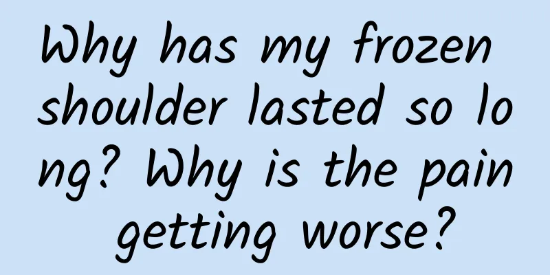 Why has my frozen shoulder lasted so long? Why is the pain getting worse?