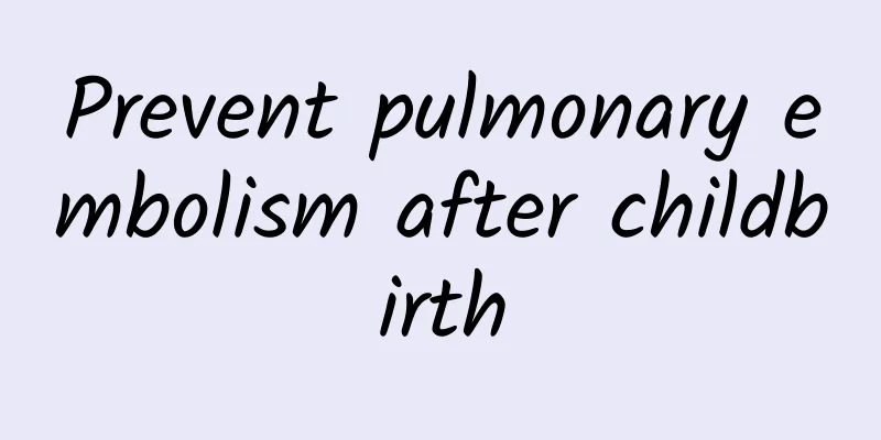 Prevent pulmonary embolism after childbirth