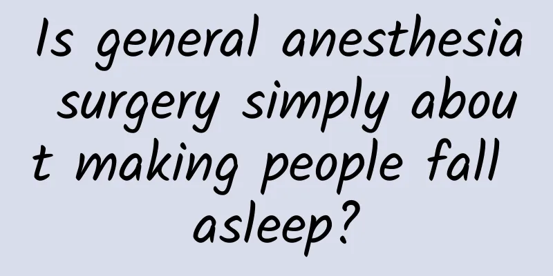 Is general anesthesia surgery simply about making people fall asleep?
