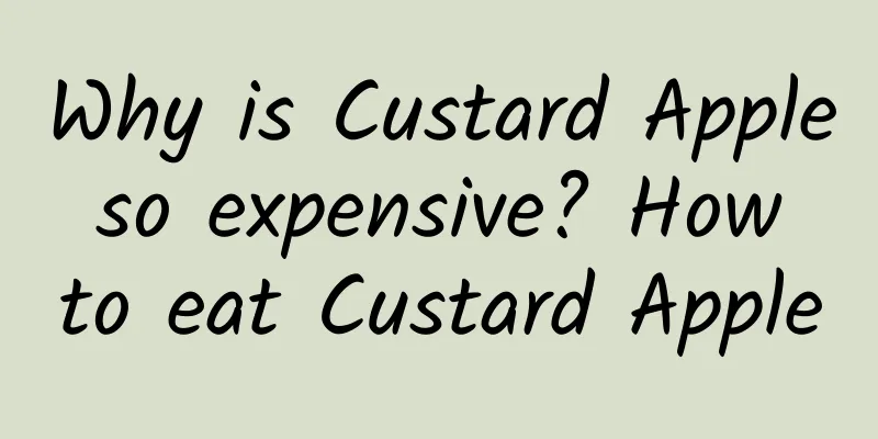Why is Custard Apple so expensive? How to eat Custard Apple