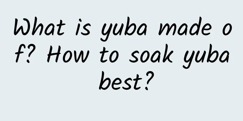 What is yuba made of? How to soak yuba best?