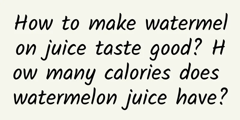 How to make watermelon juice taste good? How many calories does watermelon juice have?