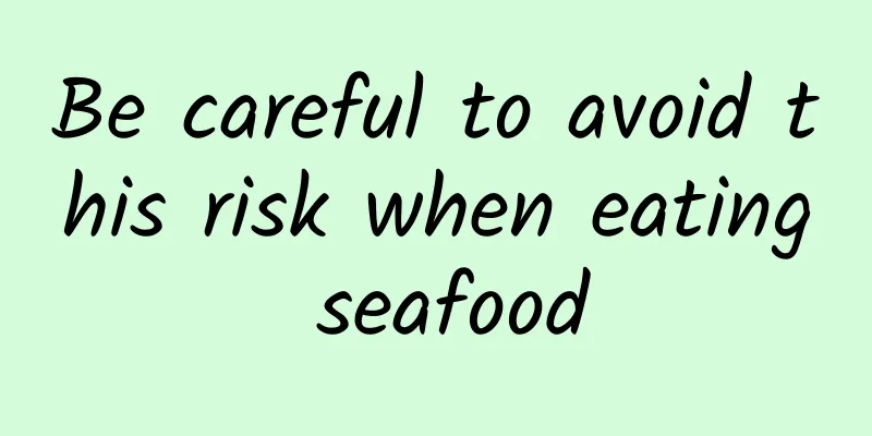 Be careful to avoid this risk when eating seafood