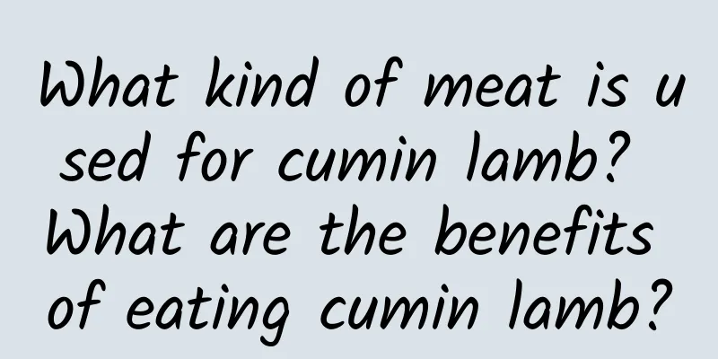 What kind of meat is used for cumin lamb? What are the benefits of eating cumin lamb?