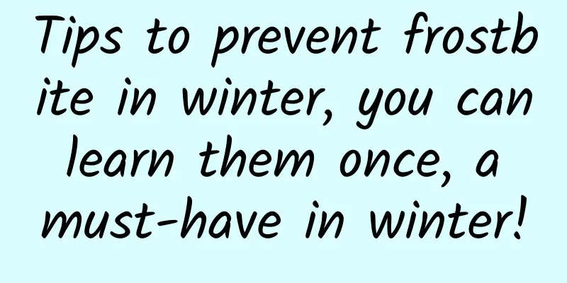 Tips to prevent frostbite in winter, you can learn them once, a must-have in winter!