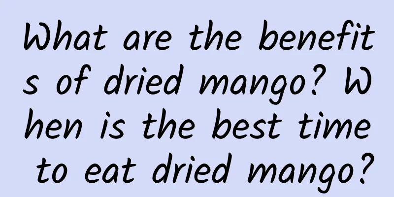 What are the benefits of dried mango? When is the best time to eat dried mango?