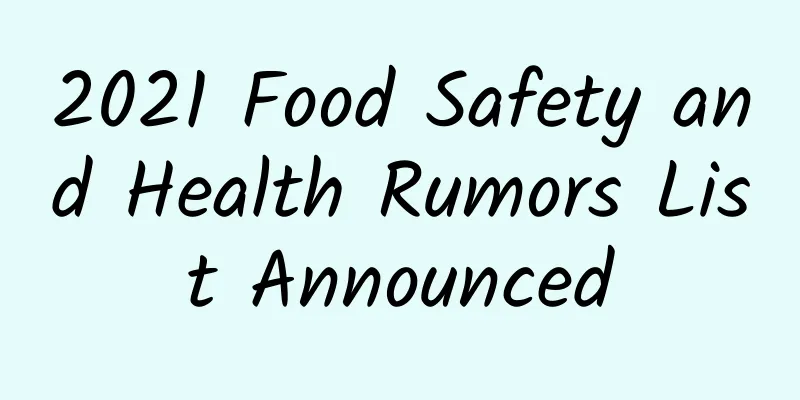 2021 Food Safety and Health Rumors List Announced