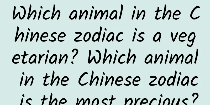 Which animal in the Chinese zodiac is a vegetarian? Which animal in the Chinese zodiac is the most precious?