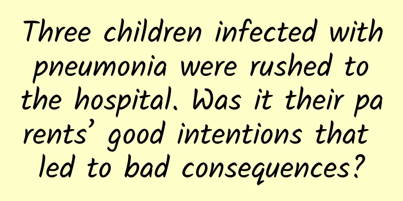 Three children infected with pneumonia were rushed to the hospital. Was it their parents’ good intentions that led to bad consequences?