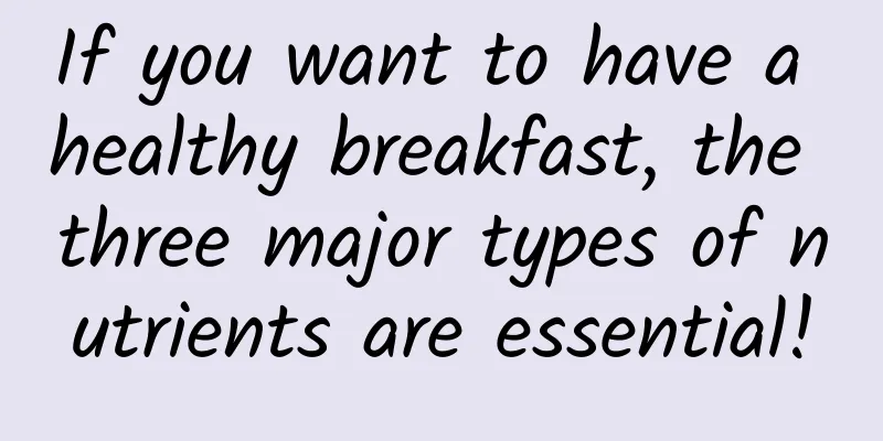 If you want to have a healthy breakfast, the three major types of nutrients are essential!