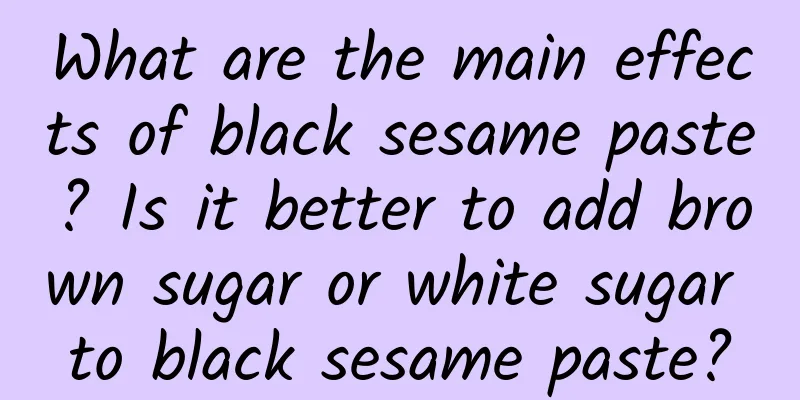 What are the main effects of black sesame paste? Is it better to add brown sugar or white sugar to black sesame paste?