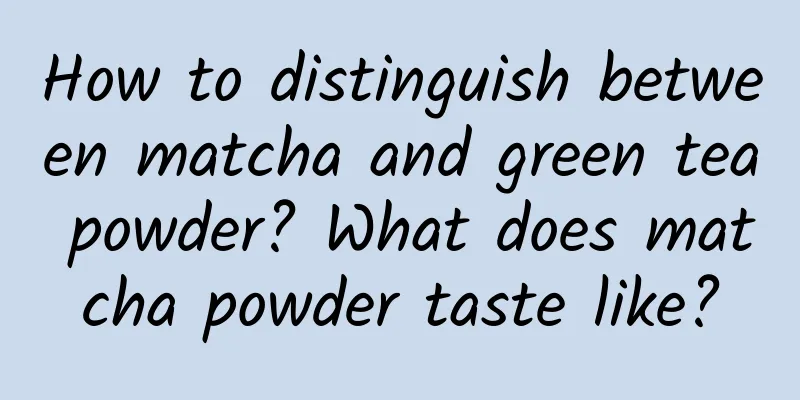 How to distinguish between matcha and green tea powder? What does matcha powder taste like?