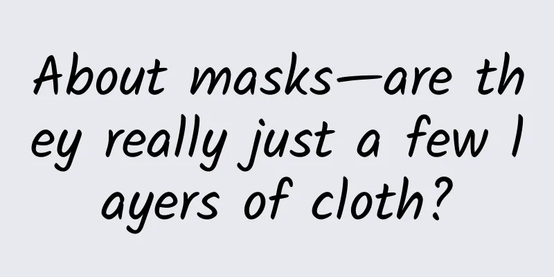 About masks—are they really just a few layers of cloth?