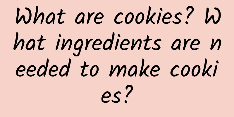 What are cookies? What ingredients are needed to make cookies?