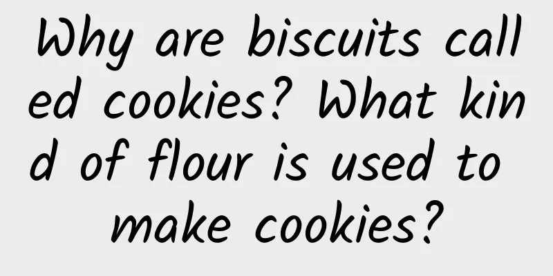 Why are biscuits called cookies? What kind of flour is used to make cookies?