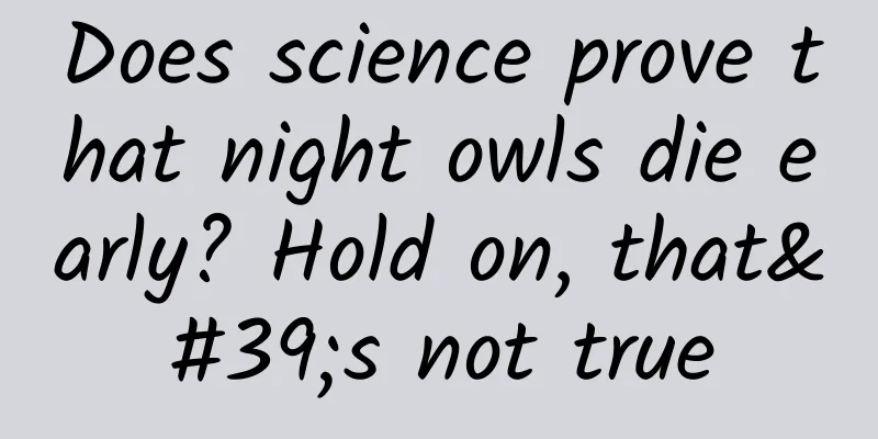 Does science prove that night owls die early? Hold on, that's not true