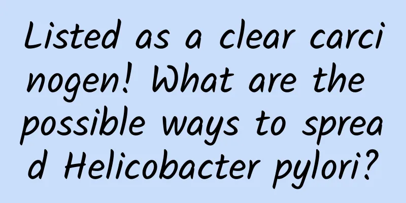 Listed as a clear carcinogen! What are the possible ways to spread Helicobacter pylori?