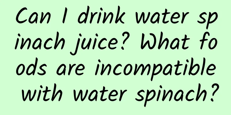 Can I drink water spinach juice? What foods are incompatible with water spinach?