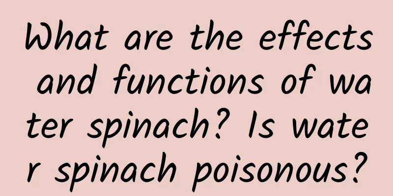 What are the effects and functions of water spinach? Is water spinach poisonous?
