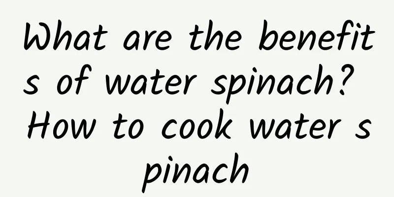 What are the benefits of water spinach? How to cook water spinach