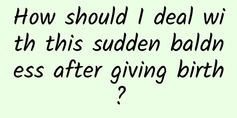 How should I deal with this sudden baldness after giving birth?
