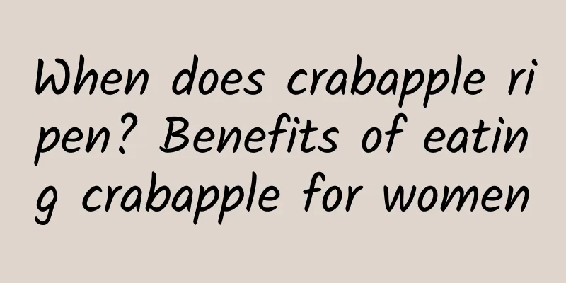 When does crabapple ripen? Benefits of eating crabapple for women